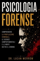 Psicologia forense: Comprendere la profilazione criminale, le scienze comportamentali e le menti dietro il crimine (Italian Edition) B0H9ZHF6YB Book Cover