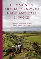 Community Archaeology on Hadrian's Wall 2019-2022 1789259592 Book Cover