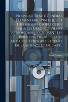 Nouveau Traité Général Élémentaire, Pratique Et Théorique D'horlogerie Pour Les Usages Civils Et Astronomiques Suivant Les Principes Des Meilleurs ... De La Science Et De L'art... 1021426229 Book Cover