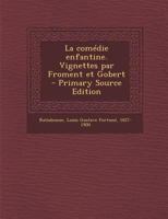 La com�die enfantine. Vignettes par Froment et Gobert 1017211787 Book Cover