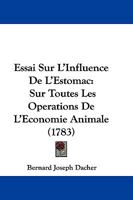 Essai Sur L'Influence De L'Estomac: Sur Toutes Les Operations De L'Economie Animale (1783) 1245251201 Book Cover