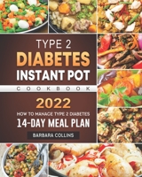 Type 2 Diabetes Instant Pot Cookbook 2022: How to Manage Type 2 Diabetes with 14-Day Meal Plan B09DFHSFLL Book Cover