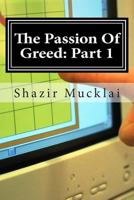 The Passion of Greed: Part 1: The Story of an 18-Year Old Dominating 1502336294 Book Cover