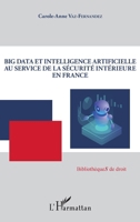 Big Data et intelligence artificielle au service de la sécurité intérieure en France (Bibliothèques de Droit) (French Edition) 2343191980 Book Cover