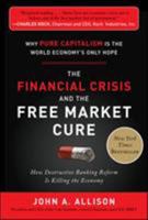 The Financial Crisis and the Free Market Cure: Why Pure Capitalism Is the World Economy's Only Hope 0071806776 Book Cover