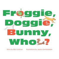 Froggie, Doggie, Bunny, Who? B0CHG6VZGM Book Cover
