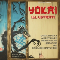 Yokai Illustrati: Guida Pratica alle Strane e Meravigliose Creature del Folclore Giapponese (Italian Edition) B0FL7X2RJF Book Cover