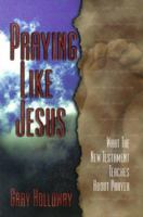 Praying Like Jesus What The New Testament Teaches About Prayer: Exploring Christian Faith Through Classic Hymns 189243508X Book Cover