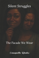 Silent Struggles: The Facade We Wear B0G58SQHX1 Book Cover