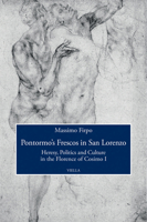 Pontormo's Frescos in San Lorenzo: Heresy, Politics and Culture in the Florence of Cosimo I 8833137392 Book Cover