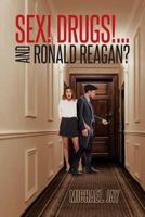 Sex! Drugs!...and Ronald Reagan? 1641386312 Book Cover