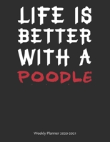 Life is Better With A Poodle Weekly Planner 2020-2021: Weekly Calendar / Planner Gift, 274 Pages, 8.5x11, Soft Cover, Matte Finish 1677603054 Book Cover