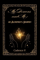 My Demons and Me: an Alchemist's Journey B0DSYBRJMR Book Cover
