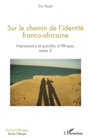 Sur le chemin de l'identité franco-africaine: Impressions et paroles d'Afrique Tome 2 (Écrire l'Afrique) (French Edition) 234318898X Book Cover
