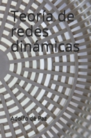 Teoría de redes dinámicas: Fragmentos de filosofía natural B084DG22VM Book Cover