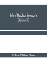 Life of Napoleon Bonaparte, Volume 4 9353977061 Book Cover