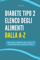 Diabete Tipo 2 Elenco degli alimenti dalla A alla Z: I migliori alimenti per livelli di zucchero nel sangue stabili (Italian Edition) B0DXF7Z6T4 Book Cover