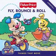 Fisher-Price: Fly, Bounce & Roll: Things That Move 0061450472 Book Cover
