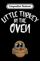 Composition Notebook: Womens Little Turkey In The Oven Pregnancy Thanksgiving Mom 1697320538 Book Cover