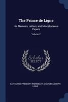 The Prince De Ligne: His Memoirs, Letters And Miscellaneous Papers; Volume 2 1179549465 Book Cover