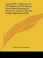 Letter Of R. C. Waterston To The Members Of The Boston School Board, Relating To Charles M. Cumston And The English High School 1437022219 Book Cover