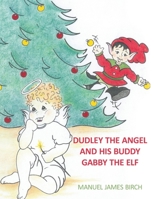 Dudley the Angel and His Buddy Gabby the Elf 1449017045 Book Cover