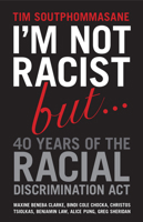 I'm Not Racist, But ... 40 Years of the Racial Discrimination Act 1742234275 Book Cover