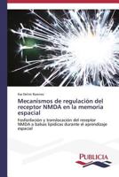 Mecanismos de Regulacion del Receptor Nmda En La Memoria Espacial 3639554450 Book Cover