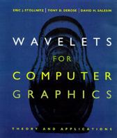 Wavelets for Computer Graphics (The Morgan Kaufmann Series in Computer Graphics) 1558603751 Book Cover