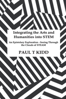 Integrating the Arts and Humanities into STEM: An Epistolary Exploration – Seeing Through the Clouds of STEAM 1901864278 Book Cover