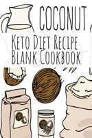 Coconut Keto Diet Recipe Blank Cookbook: Ketosis Cookbook 2019 To Write In Favorite Recipe, Ingredients, Calories, Instructions, Preparation, Quotes & Notes For Healthy Ketonic Eating & Weight Loss B07Y1YMFPP Book Cover