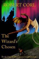 The Wizard's Chosen: Chronicles of Oerlon - Book 1 1517458250 Book Cover