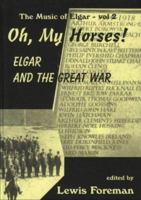 Oh, My Horses!: Elgar And The Great War 0953708233 Book Cover