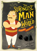 The Strongest Man in the World: The Legend of Louis Cyr 2733846140 Book Cover