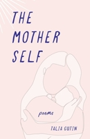 The Mother Self: Poems 1647428955 Book Cover