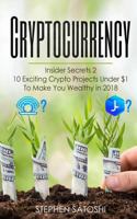 Cryptocurrency Insider Secrets 2: 10 Exciting Crypto Projects Under $1 To Make You Wealthy in 2018 1986627691 Book Cover