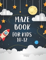 Maze Book For Kids 10-12: Awesome Mazes Book For Kids Children And Toddlers - Preschool - Especially For School Child B08DBHCYK4 Book Cover