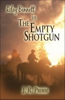 Riley Bennett in the Empty Shotgun 1606728792 Book Cover
