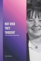Not Who They Thought: A Story of Heartbreak,Resilience and Love B0GMBND9YK Book Cover