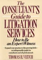 The Consultant's Guide to Litigation Services: How to Be an Expert Witness 0471554065 Book Cover