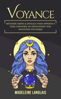 Voyance: M�thode Simple & efficace pour apprend � voir l'invisible en d�veloppant son intuition psychique: (medium, clairvoyance, projection, astrale, �veil spirituel, troisi�me oeil) 1073326845 Book Cover