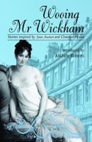 Wooing Mr Wickham: Inspired by Jane Austen's Heroes and Villains 1906784329 Book Cover