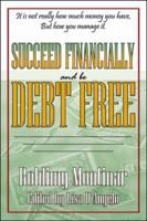 Succeed Financially and Be Debt Free 0741420244 Book Cover