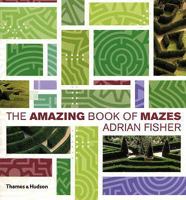 The Amazing Book Mazes : Covering the History, Theory, and Design of Mazes, from the Cretan Labyrinth until Today, and Including Hundreds of 3-D Mazes around the World, Along with the Secrets of Their 0810943115 Book Cover