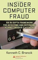 Insider Computer Fraud: An In-Depth Framework for Detecting and Defending Against Insider It Attacks 0367388065 Book Cover