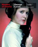 Masters of Cinema: George Lucas 2866429044 Book Cover