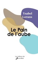 Le Pain de l'aube suivi de Au plus pr�s de nous 2381230033 Book Cover