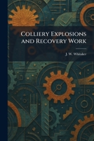 Colliery Explosions and Recovery Work 1025357574 Book Cover