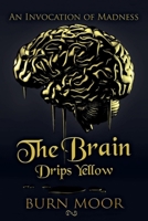 The Brain Drips Yellow: An Invocation of Madness 109838427X Book Cover