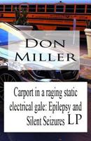Carport in a raging static electrical gale: Epilepsy and Silent Seizures LP 1729180337 Book Cover